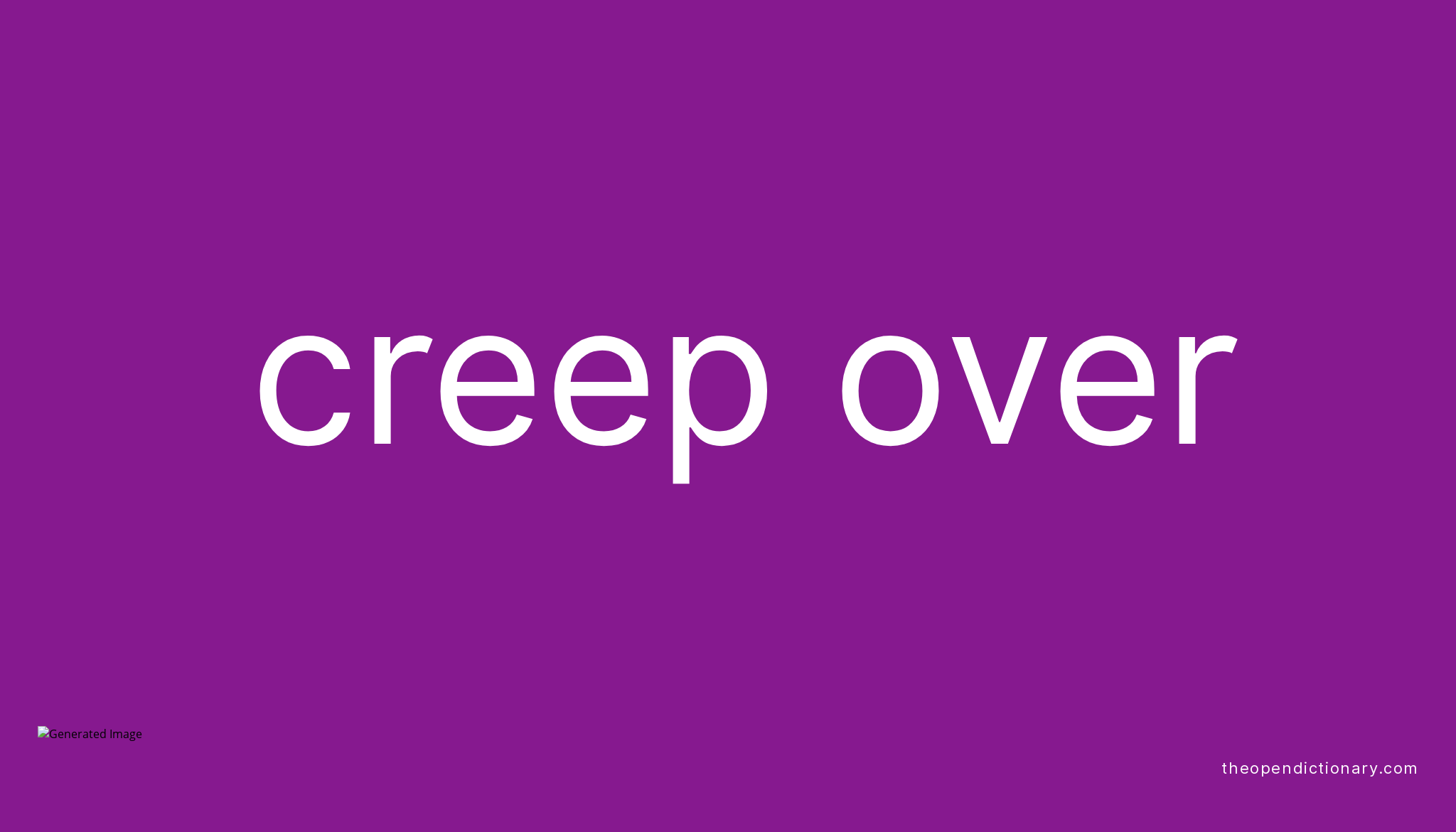 CREEP OVER Phrasal Verb CREEP OVER Definition, Meaning and Example